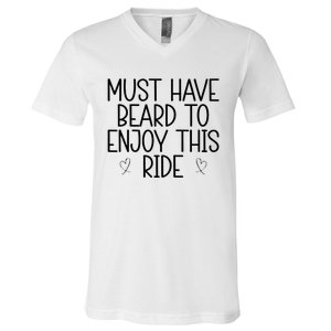 Must Have Beard To Enjoy This Ride V-Neck T-Shirt