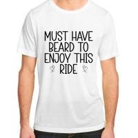 Must Have Beard To Enjoy This Ride Adult ChromaSoft Performance T-Shirt