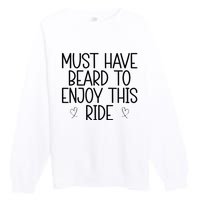 Must Have Beard To Enjoy This Ride Premium Crewneck Sweatshirt