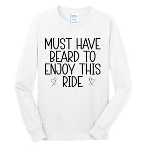 Must Have Beard To Enjoy This Ride Tall Long Sleeve T-Shirt