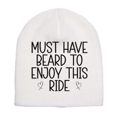 Must Have Beard To Enjoy This Ride Short Acrylic Beanie