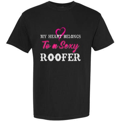 My Heart Belongs To A Sexy Roofer Wife Roofing Garment-Dyed Heavyweight T-Shirt