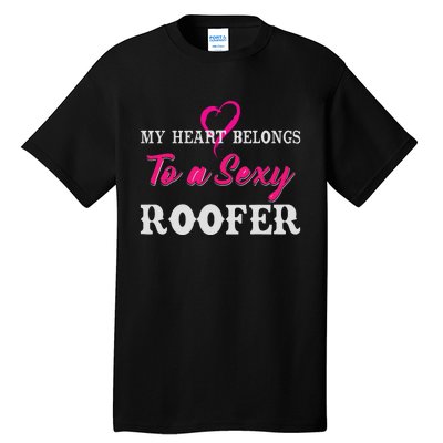 My Heart Belongs To A Sexy Roofer Wife Roofing Tall T-Shirt