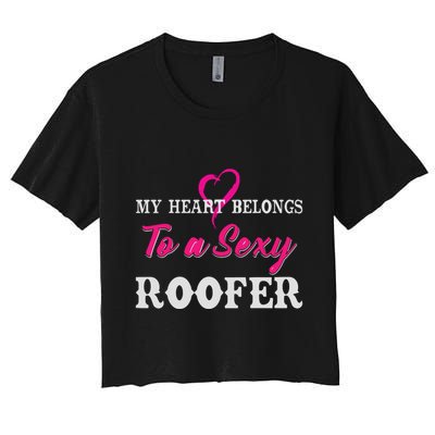 My Heart Belongs To A Sexy Roofer Wife Roofing Women's Crop Top Tee