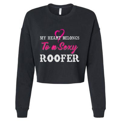 My Heart Belongs To A Sexy Roofer Wife Roofing Cropped Pullover Crew
