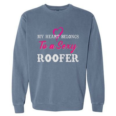 My Heart Belongs To A Sexy Roofer Wife Roofing Garment-Dyed Sweatshirt