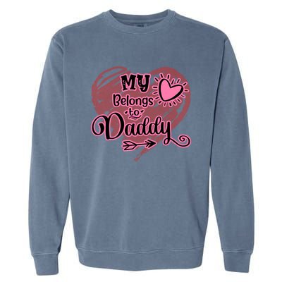 My Heart Belongs To Daddy Father Love Gift Garment-Dyed Sweatshirt