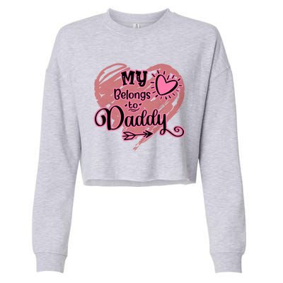 My Heart Belongs To Daddy Father Love Gift Cropped Pullover Crew