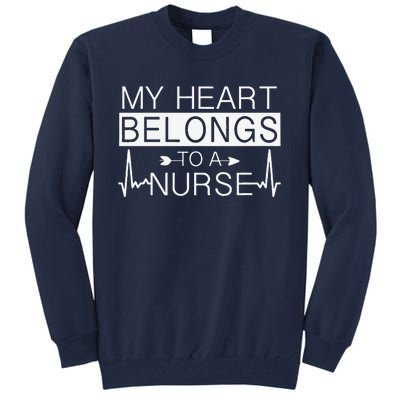 My Heart Belongs To A Nurse I Love My Nurse Valentine's Day Tall Sweatshirt