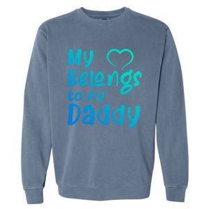 My Heart Belongs To My Daddy Great Gift Garment-Dyed Sweatshirt