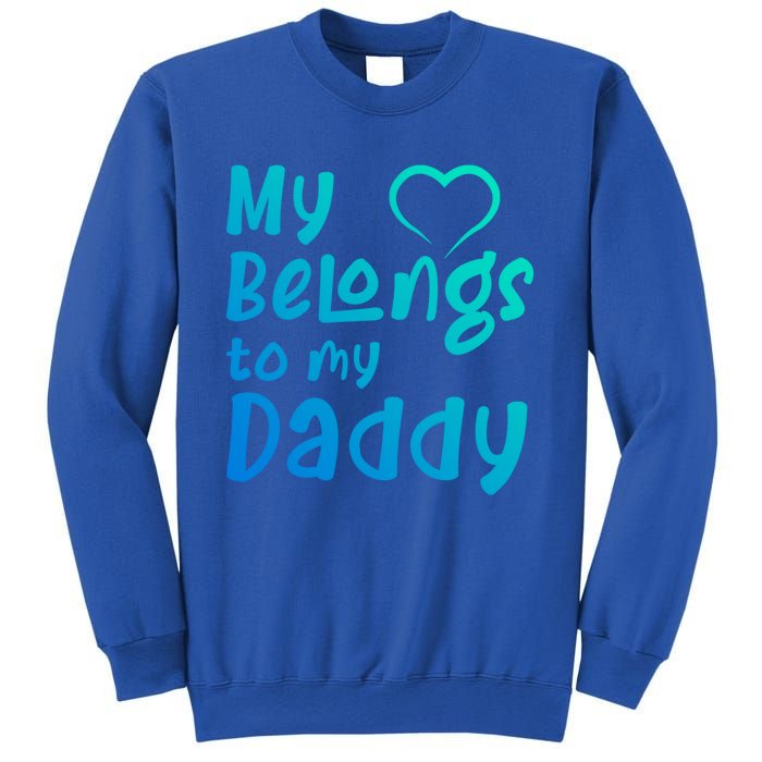 My Heart Belongs To My Daddy Great Gift Sweatshirt