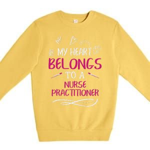 My Heart Belongs To A Nurse Practitioner Valentine Day Gift Premium Crewneck Sweatshirt