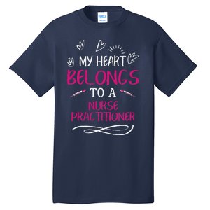 My Heart Belongs To A Nurse Practitioner Valentine Day Gift Tall T-Shirt