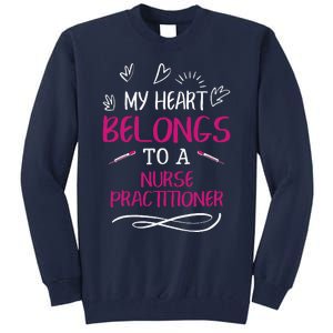 My Heart Belongs To A Nurse Practitioner Valentine Day Gift Tall Sweatshirt