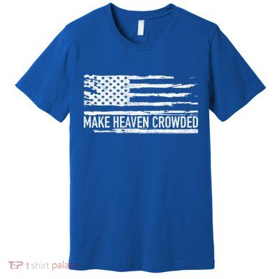 Make Heaven Crowded Faith Spiritual Cute Christian Vintage Cool Gift Premium T-Shirt