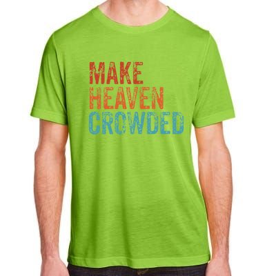 Make Heaven Crowded Faith Spiritual Cute Christian Vintage Gift Adult ChromaSoft Performance T-Shirt