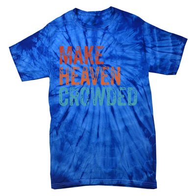 Make Heaven Crowded Faith Spiritual Cute Christian Vintage Gift Tie-Dye T-Shirt