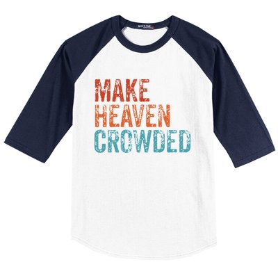 Make Heaven Crowded Faith Spiritual Cute Christian Vintage Gift Baseball Sleeve Shirt