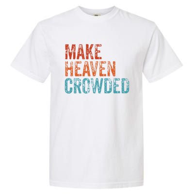 Make Heaven Crowded Faith Spiritual Cute Christian Vintage Gift Garment-Dyed Heavyweight T-Shirt