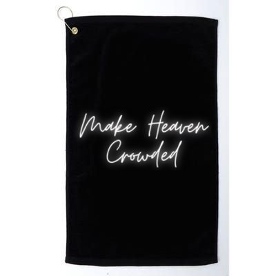 Make Heaven Crowded Christian Faith Jesus Follower Platinum Collection Golf Towel