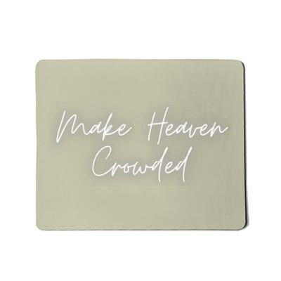 Make Heaven Crowded Christian Faith Jesus Follower Mousepad