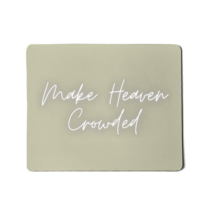 Make Heaven Crowded Christian Faith Jesus Follower Mousepad