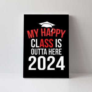 My Happy Class Is Outta Here 2024 Senior 24 Graduate Canvas