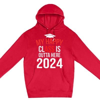 My Happy Class Is Outta Here 2024 Senior 24 Graduate Premium Pullover Hoodie