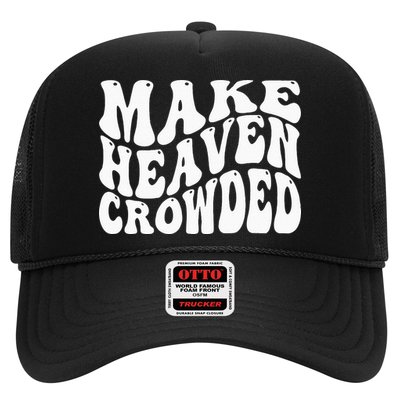 Make Heaven Crowded Trucker Hat
