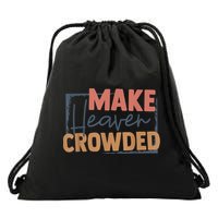 Make Heaven Crowded Christian Faith In Jesus Christ Our Lord Drawstring Bag