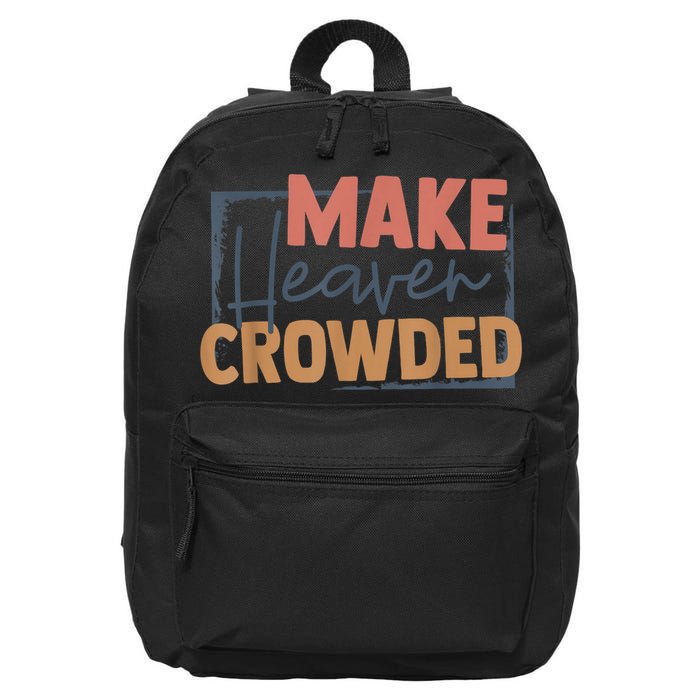 Make Heaven Crowded Christian Faith In Jesus Christ Our Lord 16 in Basic Backpack