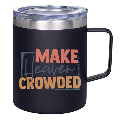 Make Heaven Crowded Christian Faith In Jesus Christ Our Lord 12oz Stainless Steel Coffee Mug