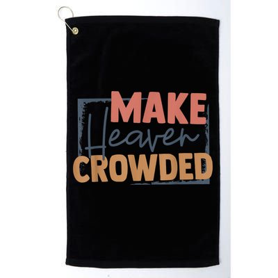 Make Heaven Crowded Christian Faith In Jesus Christ Our Lord Golf Towel