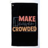Make Heaven Crowded Christian Faith In Jesus Christ Our Lord Golf Towel