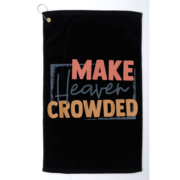Make Heaven Crowded Christian Faith In Jesus Christ Our Lord Golf Towel