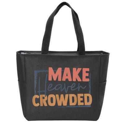 Make Heaven Crowded Christian Faith In Jesus Christ Our Lord Zip Tote Bag