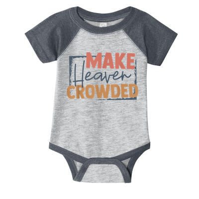Make Heaven Crowded Christian Faith In Jesus Christ Our Lord Infant Baby Jersey Bodysuit