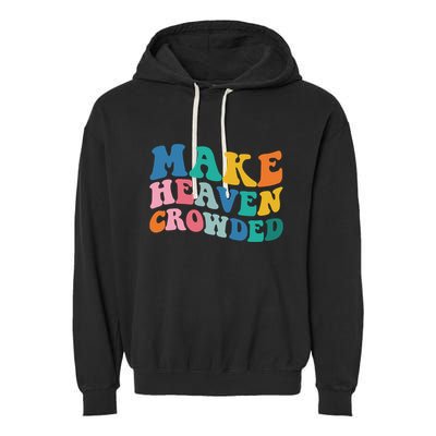 Make Heaven Crowded Bible Verse Garment-Dyed Fleece Hoodie