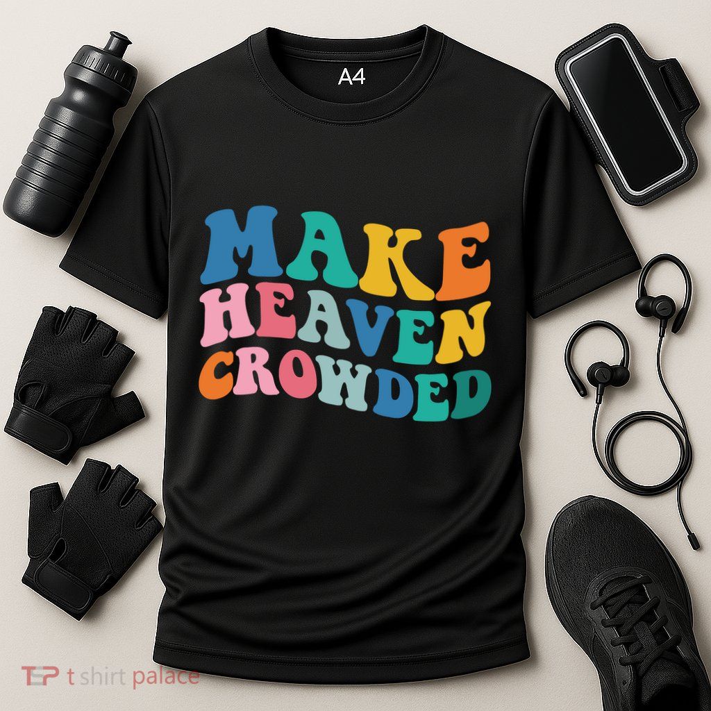 Make Heaven Crowded Bible Verse Performance Shirt