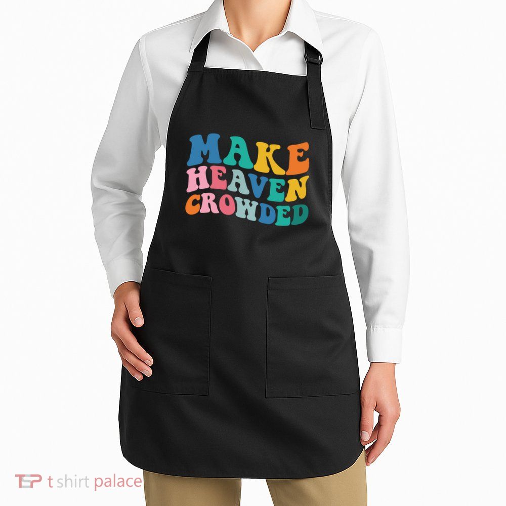 Make Heaven Crowded Bible Verse Apron