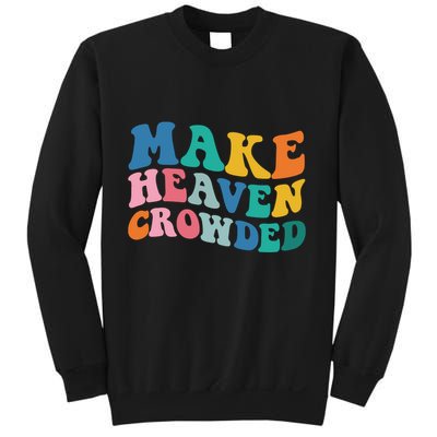 Make Heaven Crowded Bible Verse Sweatshirt