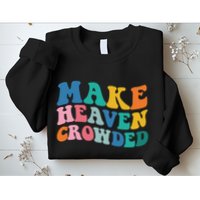 Make Heaven Crowded Bible Verse Sweatshirt