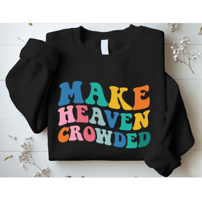 Make Heaven Crowded Bible Verse Sweatshirt