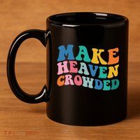 Make Heaven Crowded Bible Verse 11oz C Handle Ceramic Mug
