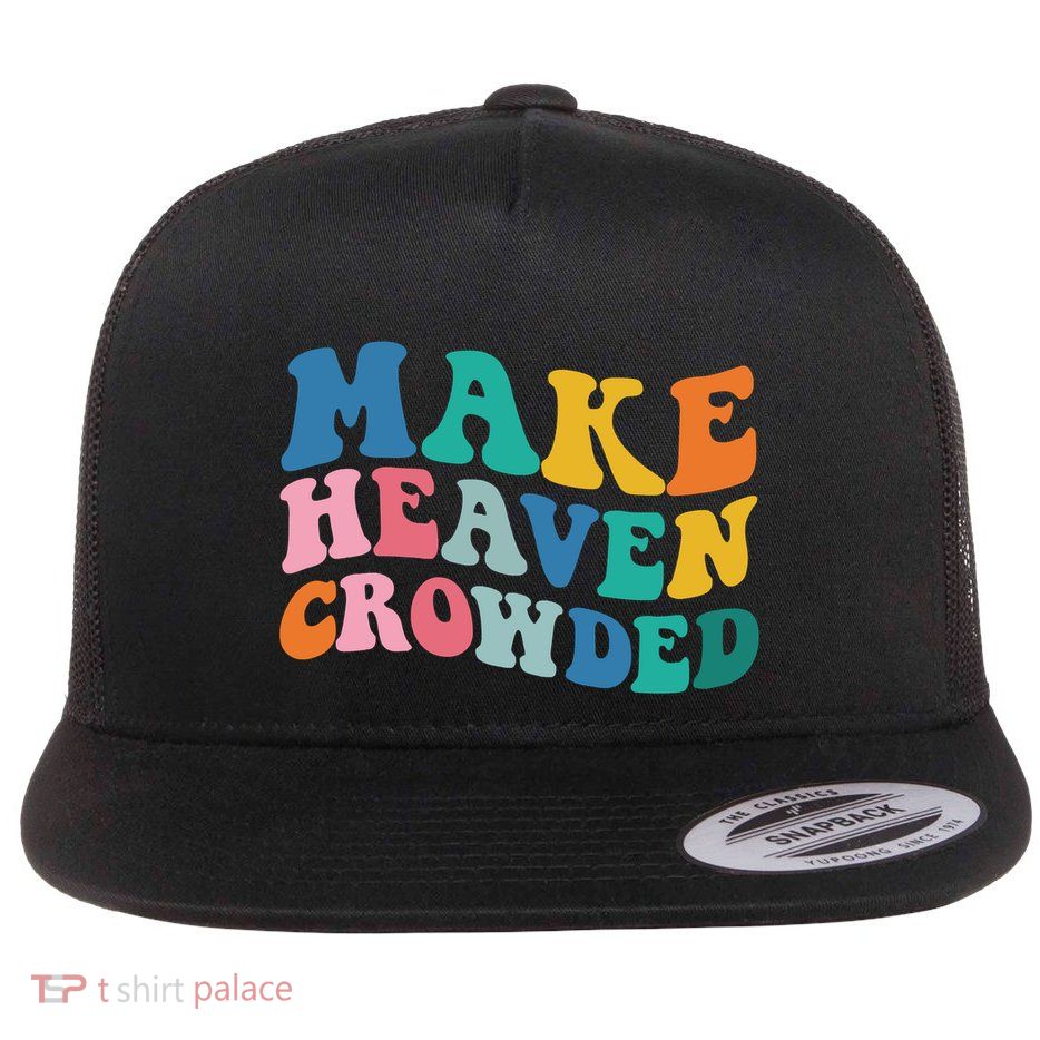 Make Heaven Crowded Bible Verse Flatbill Hat