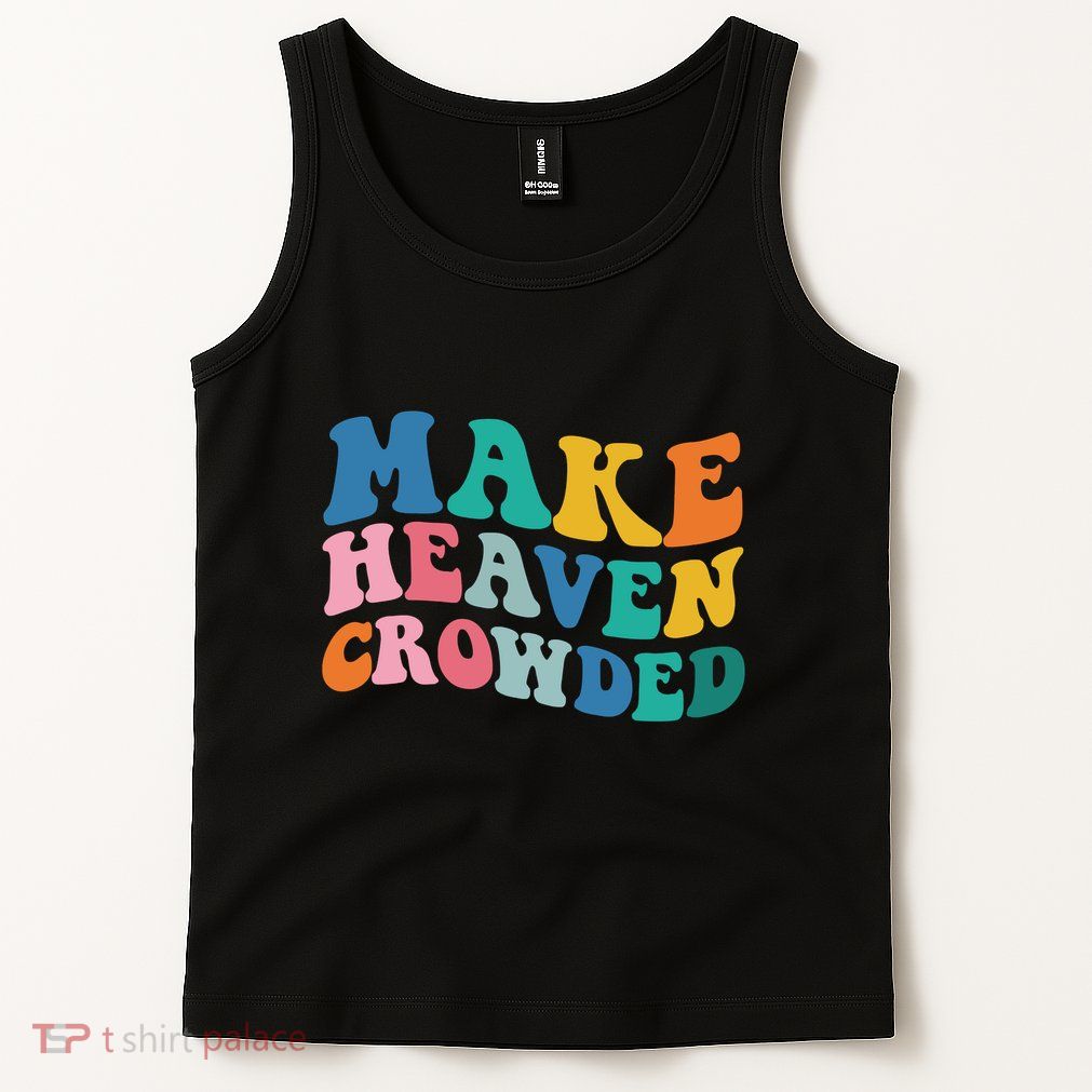Make Heaven Crowded Bible Verse Tank Top