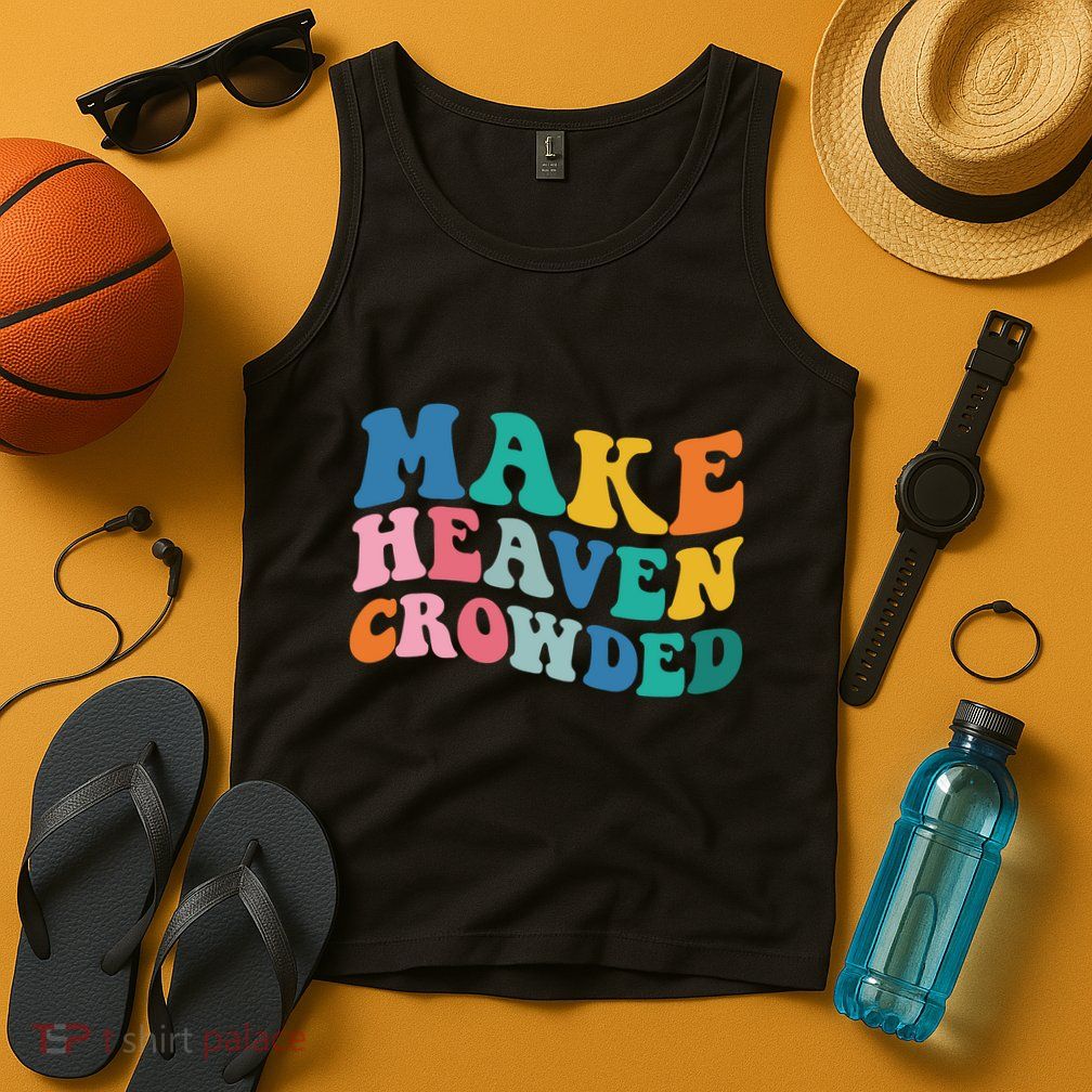Make Heaven Crowded Bible Verse Tank Top