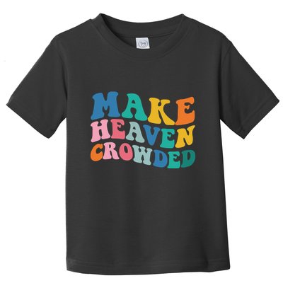 Make Heaven Crowded Bible Verse Toddler T-Shirt