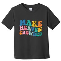 Make Heaven Crowded Bible Verse Toddler T-Shirt