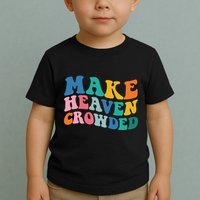 Make Heaven Crowded Bible Verse Toddler T-Shirt